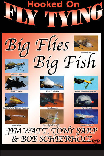  Tony, Jim, and Bob show you their techniques on Big Flies, Big Fish with Jim Watt, Tony Sarp and Bob Schierholz, Hooked On Fly Tying Series