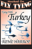 Tying with Turkey with Rene Harrop, Hooked On Fly Tying Series focuses on seven patterns.