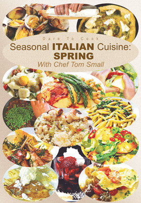 Dare To Cook Seasonal Italian Cuisine, Spring, With Chef Tom Small DVD focuses on the Spring season.