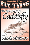  Life Cycle of the Caddis Fly with Rene Harrop, Hooked On Fly Tying Series for all the info you can imagine on Caddisflies