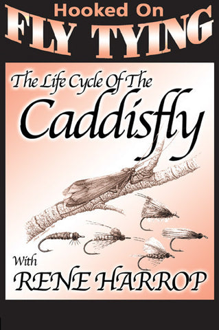  Life Cycle of the Caddis Fly with Rene Harrop, Hooked On Fly Tying Series for all the info you can imagine on Caddisflies