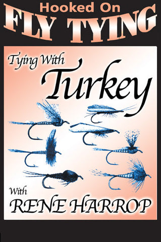 Tying with Turkey with Rene Harrop, Hooked On Fly Tying Series focuses on seven patterns.