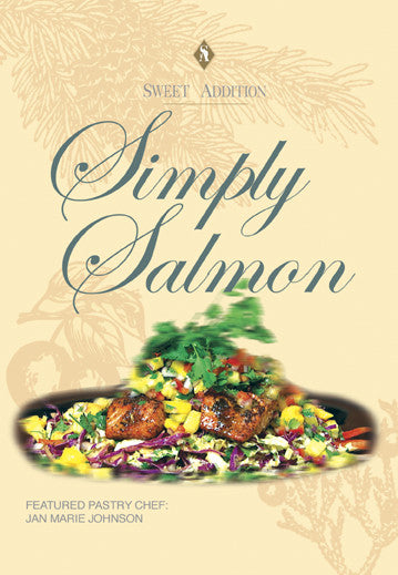 Simply Salmon with Jan Marie Johnson, Sweet Addition Series focuses on select salmon dishes 